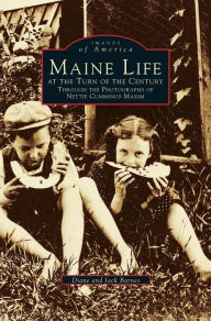 Title: Maine Life at the Turn of the Century: Through the Photographs of Nettie Cummings Maxim, Author: Diane Barnes