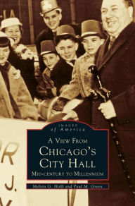 Title: View from Chicago's City Hall: Mid-Century to Millenium, Author: Melvin G Holli