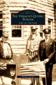 Title: Vermont-Quebec Border: Life on the Line, Author: Matthew Farfan