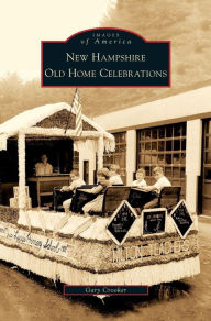 Title: New Hampshire Old Home Celebrations, Author: Gary Crooker