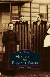 Title: Holmdel and Pleasant Valley, Author: Gerald V Ceres