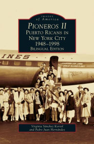 Title: Pioneros II: Puerto Ricans in New York City, 1948-1998, Author: Virginia Sanchez Korrol