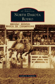 Title: North Dakota Rodeo, Author: Cathy A Langemo