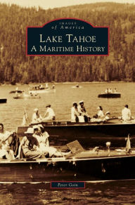 Title: Lake Tahoe: A Maritime History, Author: Peter Goin