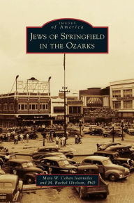 Title: Jews of Springfield in the Ozarks, Author: Mara W Cohen Ioannides