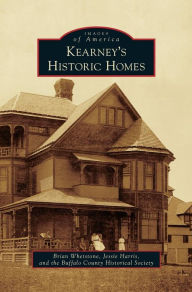 Title: Kearney's Historic Homes, Author: Brian Whetstone