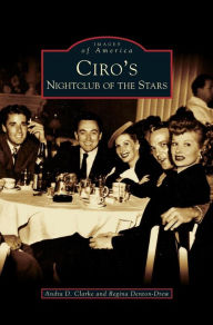 Title: Ciro's: Nightclub of the Stars, Author: Andra D Clarke