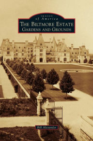 Title: Biltmore Estate: Gardens and Grounds, Author: Bill Alexander