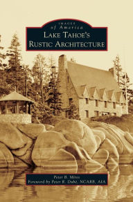 Title: Lake Tahoe S Rustic Architecture, Author: Peter Mires