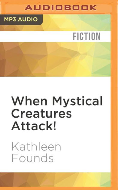 when mystical creatures attack by kathleen founds renata friedman when mystical creatures attack by kathleen founds renata friedman audiobook mp on cd barnes noble