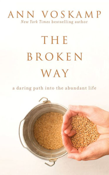 The Broken Way: A Daring Path into the Abundant Life