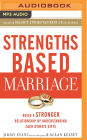 Strengths Based Marriage: Build a Stronger Relationship by Understanding Each Other's Gifts
