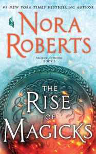 Title: The Rise of Magicks (Chronicles of The One Series #3), Author: Nora Roberts