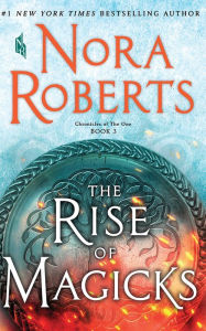 Title: The Rise of Magicks (Chronicles of The One Series #3), Author: Nora Roberts