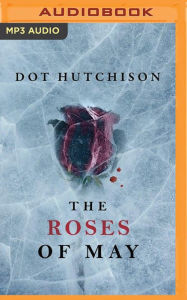 Title: The Roses of May, Author: Dot Hutchison