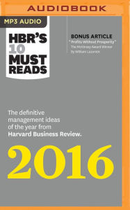 Title: HBR's 10 Must Reads 2016: The Definitive Management Ideas of the Year from Harvard Business Review, Author: Harvard Business Review