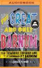 The Great and Only Barnum: The Tremendous, Stupendous Life of Showman P. T. Barnum