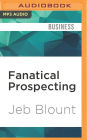 Fanatical Prospecting: The Ultimate Guide for Starting Sales Conversations and Filling the Pipeline by Leveraging Social Selling, Telephone, E-Mail, and Cold Calling