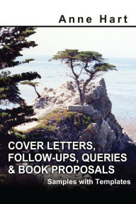 Title: Cover Letters, Follow-Ups, Queries & Book Proposals: Samples with Templates, Author: Anne Hart