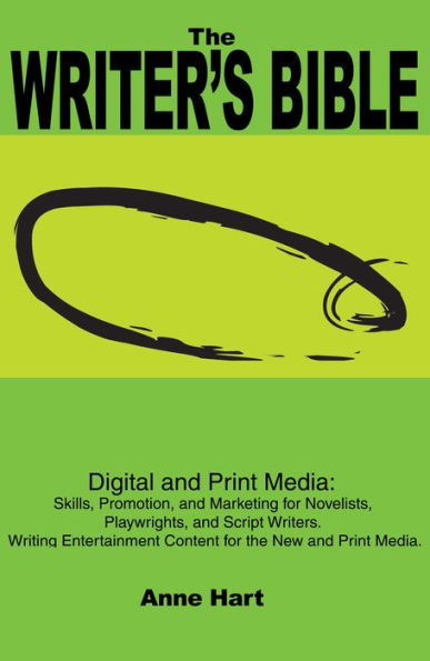 The Writer's Bible: Digital and Print Media: Skills, Promotion, and Marketing for Novelists, Playwrights, and Script Writers. Writing Entertainment Content for the New and Print Media.