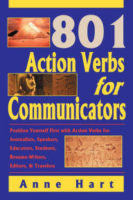 Title: 801 Action Verbs for Communicators: Position Yourself First with Action Verbs for Journalists, Speakers, Educators, Students, Resume-Writers, Editors & Travelers, Author: Anne Hart