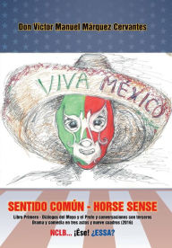 Title: Sentido común - Horse Sense: Libro primero: Diálogos del Moyo y el Profe y conversaciones con terceros. Drama y comedia en tres actos y nueve cuadros (2016), Author: Vïctor Manuel Mïrquez Cervantes