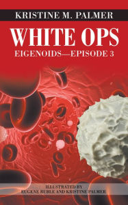 Title: White Ops: Eigenoidsepisode 3, Author: Kristine M. Palmer
