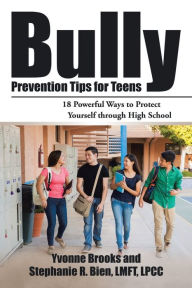 Title: Bully Prevention Tips for Teens: 18 Powerful Ways to Protect Yourself through High School, Author: Yvonne Brooks