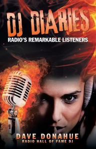 Title: DJ Diaries: Radio's Remarkable Listeners, Author: Dave Donahue