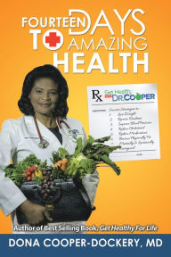 Title: Fourteen Days to Amazing Health: Success Strategies to Lose Weight, Reverse Diabetes, Improve Blood Pressure, Reduce Cholesterol, Reduce Medications, and Become Physically Fit and Mentally and Spiritually Energized, Author: Dona Cooper-Dockery MD
