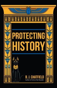 Title: Protecting History, Author: B. J. Chatfield