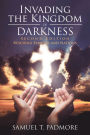 Invading the Kingdom of Darkness: Rescuing Families and Nations