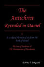 The Antichrist Revealed in Daniel: A Study of The Man of Sin From The Book of Daniel