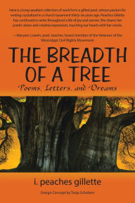 Title: The Breadth of a Tree: Poems, Letters, and Dreams, Author: I. Peaches Gillette