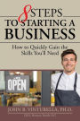 8 Steps to Starting a Business : How to Quickly Gain the Skills You'll Need