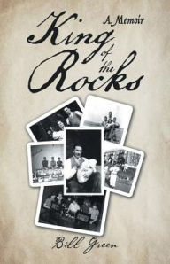 Title: King of the Rocks: A Memoir, Author: Bill Green