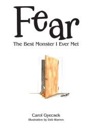 Title: Fear: The Best Monster I Ever Met, Author: Carol Gyecsek