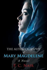 Title: The Autobiography of Mary Magdelene, Author: P C Nair