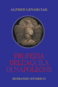 Title: Profezia Dell'Aquila Di Napoleone, Author: Alfred Lenarciak