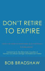 Don'T Retire to Expire: Once You Wake up Everything Else Is Optional