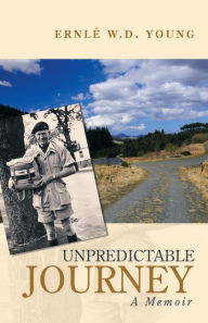 Title: Unpredictable Journey: A Memoir, Author: Ernlé W.D. Young