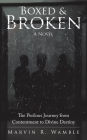 Boxed & Broken: The Perilous Journey from Contentment to Divine Destiny