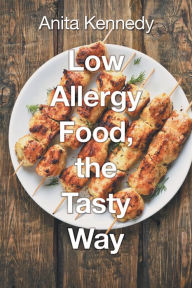 Title: Low Allergy Food, the Tasty Way, Author: Anita Kennedy