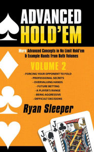 Title: Advanced Hold'Em Volume 2: More Advanced Concepts in No Limit Hold'Em & Example Hands from Both Volumes, Author: Ryan Sleeper