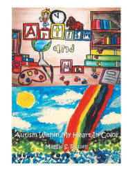 Title: Artism and Me: Autism Within My Heart in Color, Author: Maggie S Russell