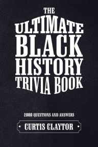 Title: The Ultimate Black History Trivia Book, Author: Curtis Claytor