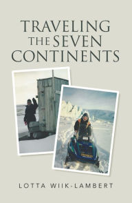 Title: Traveling the Seven Continents, Author: Lotta Wiik-Lambert
