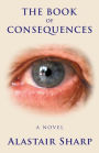 The Book of Consequences: A Novel