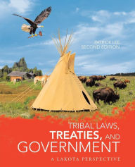 Title: Tribal Laws, Treaties, and Government: A Lakota Perspective, Author: Patrick Lee
