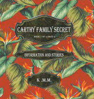 Title: Carthy Family Secret Book 1 of 4 Part 2: Information and Stories, Author: K M M